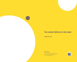 Pour contacter Bpifrance de votre région
bpifrance.fr
Bpifrance
27-31, avenue du Général Leclerc
94710 Maisons-Alfort Cedex
Tél. : 01 41 79 80 00
 