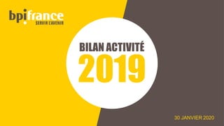 30 JANVIER 2020
BILAN ACTIVITÉ
2019
 