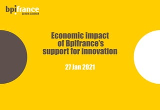 Economic impact
of Bpifrance’s
support for innovation
27 Jan 2021
 