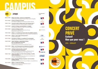 CAMPUS
09h30-10h00 	 Afrique de l’Ouest : réussir son implantation
	 Sophie Clavelier (Business France) et Ronan Lunven (Pixagility) 	
10h10-10h40 	 Investir en Afrique de l’Ouest
	 Anne Baudson (Bpifrance) et Christophe Scalbert (Adenia) 	
10h50-11h20 	 Comment mettre l’Afrique dans votre business plan ?
	 Axel Baroux (Business France) et Marine Lair (Bpifrance)	
11h30-12h00 	 Investir en Afrique australe (Atelier en anglais)
	 Anne Baudson (Bpifrance) et Marc Immerman (Metier) 	
12h10-12h40 	 Investir en Afrique du Nord	
	 Anne Baudson (Bpifrance) et Hatim Ben Ahmed
	 (Mediterrania Capital Partners) 	
12h50-13h20 	 Afrique : un continent qui innove dans de multiples secteurs
	 Sadamoudou Kaba (Orange Côte d’Ivoire) et Marine Lair (Bpifrance)
13h30-14h00 	 Afrique : quels outils de financement ?
	 Florence Arnoux (CIS)
14h10-14h40 	 Innovation en Afrique : du système D à la disruption
	 Stéphanie Hammett (Bpifrance) et Christian Lime (AfricInvest) 	
14h50-15h20 	 Lagos, Kinshasa : opportunités offertes
	 par ces mégalopoles africaines
	 Pierre Valat (Business France)
	 et Bertrand de La Forest Divonne (Business France) 	
15h30-16h00 	 Maroc : une chance pour les entreprises françaises
	 Charafa Chebani (CFCIM) et Pascal Poncet (Aquaprism)	
16h10-16h40 	 L’Afrique du Sud est-elle un marché
	 pour les entreprises françaises ?
	 Isabelle Bébéar (Bpifrance), Axel Baroux (Business France)
	 et Christophe Viarnaud (French Tech Afrique du Sud)	
16h50-17h20 	 Climat des affaires en Côte d’Ivoire (juridique, fiscalité,
	 secteurs porteurs…)
	 Jean-Luc Ruelle (KPMG Afrique francophone subsaharienne)
	 et Sophie Clavelier(Business France)	
17h30-18h00 	 Kenya, Ouganda, Éthiopie, Tanzanie : les locomotives
	 d’Afrique de l’Est
	 Xavier Chatte-Ruols (Business France) et Sabine Launay (Bpifrance)	
18h10-18h40 	 Nigéria : le géant de l’Afrique
	 Bertrand de La Forest Divonne (Business France)
	 et Sabine Launay (Bpifrance)
En partenariat
avec :
Building trust, sharing success
AFRIQUE
CONCERT
PRIVÉ
Exclusif
Rien que pour vous !
20h - MINUIT
 