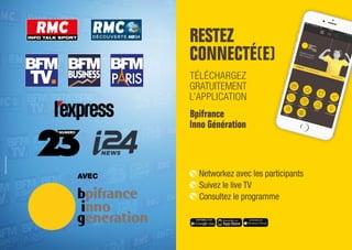 DeBonneville-Orlandini
AVEC
RESTEZ
CONNECTÉ(E)
TÉLÉCHARGEZ
GRATUITEMENT
L’APPLICATION
Bpifrance
Inno Génération
Networkez avec les participants
Suivez le live TV
Consultez le programme
 