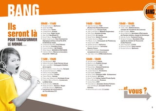 Lestand-updesgrandstransformateurs
Ils
seront làPOUR TRANSFORMER
LE MONDE…
09h00 - 11h00
•	 Nicolas Dufourcq, Bpifrance
•	 Xavier Niel, Free
•	 Patrice Caine, Thales
•	 Christel Bories, Eramet
•	 Daniel Hager, Hager Group
•	 Alain Weill, NextRadioTV
•	 Denis Philipon, Voyage Privé
•	 Sarah Ourahmoune, Vice-Championne
Olympique de Boxe JO de Rio 2016
 CEO Boxer Inside
•	 Christophe Michalak, Chef Pâtissier
•	 Yan Hascoet, Chauffeur-Privé
•	 Corinne De Bilbao, GE FRANCE
•	 Olivier Saguez, SAGUEZ  PARTNERS
•	 Catherine Barba, Women in Innovation
Forum NY / PEPS Lab
11h00 - 13h00
•	 Thomas Buberl, AXA
•	 Wilfried Verstraete, Euler Hermes Group
•	 Jean-Louis Billon, Compagnie Hôtelière
de la Lagune
•	 Marie-Christine Coisne-Roquette, Sonepar
•	 Jacques Aschenbroich, Valeo
•	 Fabrice Grinda, FJ Labs
•	 Anne-Laure Morel, Torskal
•	 Thierry Pilenko, Technip
•	 Pierre-Jean Malgouyres, Archetype Group
•	 Caroline Hilliet-Le Branchu, Conserverie
La Belle-Iloise
•	 André Choulika, Cellectis
•	 Niklas Zennström, Atomico / Skype
et Nicolas Dufourcq, Bpifrance
•	 Lancement de la promotion 2
de l’Accélérateur ETI
PAUSE
14h00 - 16h00
•	 Rajendra Pachauri, POP
(Protect Our Planet) Movement
•	 Isabelle Kocher, Groupe Engie
•	 Jean-Louis Étienne, Médecin-Explorateur
•	 Felix Zhang, Envision Energy
•	 Benoit Potier, Air Liquide
•	 Nadia Fettah, Saham Finances
•	 Frédéric Sanchez, Fives
•	 Philippe Journo, Compagnie de Phalsbourg
•	 Serge Godin, CGI
•	 Isabelle Giordano, UniFrance	
•	 Christel Heydemann, Schneider
Electric France
•	 Margrethe Vestager, Commissaire
européenne à la concurrence
•	 Jean-Marc Chéry, STMicroelectronics
16h00 - 18h00
•	 Jacques Veyrat, Impala
•	 Maurice Lévy, Publicis Groupe
•	 Nathanaël Karmitz, mk2
•	 Pascal Daloz, Dassault Systèmes
•	 Maud Bailly, AccorHotels
•	 Laurent Alexandre, Doctissimo
•	 Kadi Fadika, Hudson
•	 Ronny Turiaf, Champion NBA - Entrepreneur
•	 Alix de Sagazan, AB Tasty
•	 	Ming-Po Cai, Cathay Capital Private Equity
•	 Éric La Bonnardière, Evaneos
•	 	Octave Klaba, OVH	
•	 Fiona Darmon, Jerusalem Venture Partners
et Dr. Erel Margalit, Jerusalem Venture
Partners
•	 Michel-Édouard Leclerc, E. Leclerc
18h00 - 19h00
•	 Barbara Dalibard, SITA
•	 Cédric Villani, Mathématicien,
membre de l’Académie des sciences
•	 Marc Fontaine, Airbus
•	 Mounir Mahjoubi, Secrétaire d’État auprès
du Premier ministre, chargé du Numérique
•	 Nathalie Stubler, Transavia France
•	 Benjamin Griveaux, Secrétaire d’État
auprès du ministre de l’Économie
et des Finances
•	 Jean-Paul Agon, L’Oréal
•	 Bertrand Piccard, Solar Impulse
•	 Nicolas Dufourcq, Bpifrance
				
5
 