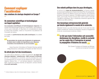 Comment expliquer
l’accélération
des créations de startups deeptech en Europe ?
Un momentum scientifiqueet technologique
surlequelcapitaliser .
Les avancées scientifiques et technologiques majeures des
années 2000 (séquençage du génome, miniaturisation, nanomatériaux,
chimie supra moléculaire, IA, Big Data) ont considérablement élargi
le champ des possibles, créant un mouvement d’accélération de
l’innovation de rupture.
En parallèle, les performances des outils numériques ont accéléré
les cycles.
Ils permettent de simuler plus facilement et rapidement,
et aident ainsi à valider les hypothèses pour dépasser
l’invention et la transformer en une innovation.
Xavier Duportet, Cofondateur et Président-Directeur général
d’Eligo Bioscience, Cofondateur et Président de Hello Tomorrow
Unattraitplusfortdes investisseurs,
qui voient dans la deeptech un relais de rendement, la vague des
startups digitales « plateformes » B2C arrivant à maturité.
En 2017, la deeptech a concentré, pour la première fois, plus
d’investissements en Europe que les plateformes B2C (Deliveroo,
Zalando, Delivery Hero…) (1)
. Les startups deeptech, majoritairement
B2B, ouvrent de nouveaux marchés, et disposent, via leurs brevets,
d’un actif valorisable.
Unevolontépolitiquedanslespaysdéveloppés,
au service d’un enjeu de réindustrialisation. La France a injecté,
autraversdesInvestissementd’AveniretduGrandPland’Investissement,
plusieurs dizaines de milliards d’euros pour financer une recherche
porteused’innovationsmajeures.Àl’échelleeuropéenne,leplanHorizon
2020, puis le plan Horizon Europe (2021-2027) visent à stimuler
l’excellence scientifique, bâtir un leadership industriel et apporter des
solutions aux défis sociétaux.
Unedynamiqueentrepreneurialegénérale
quitoucheégalementlemondedelarecherche.
Sébastien Gravier, qui a été chercheur plus de 10 ans avant de créer
Vulkam constate que « Monter son entreprise n’est plus un engagement
d’une vie, ce qui pousse à se lancer, à tester. »
Le fait que toute l’information soit accessible
décloisonne les disciplines, éveille la curiosité
sur les sujets liés à l’entreprise et permet
la propagation d’histoires de succès.
Éric Carreel, Fondateur et Président de Withings,
membre du Conseil de l’Innovation
(1) 
« Artificial Intelligence, Deep Tech  Venture Capital in Europe », Dealroom, 2017.
GÉNÉRATION DEEPTECH Bpifrance 27
 