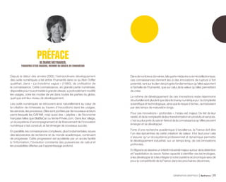 PRÉFACEDEMARIEMEYNADIER,
FONDATRICED’EOSIMAGING,MEMBREDU CONSEILDEL’INNOVATION
Depuis le début des années 2000, l’extraordinaire développement
des outils numériques a fait entrer l’humanité dans ce qu’Alvin Toffler
qualifiait, dans « La troisième vague » (1980), de civilisation de
la connaissance. Cette connaissance, en grande partie numérisée,
disponible pour tous et traitée à grande vitesse, a profondément modifié
les usages, voire les modes de vie dans toutes les parties du globe,
quel que soit leur niveau de développement.
Les outils numériques se retrouvent ainsi naturellement au cœur de
la création de richesses au travers d’innovations dans les usages,
les services, les processus. Elles sont portées par de nouveaux acteurs
parmi lesquels les GAFAM, mais aussi des « pépites » de l’économie
française telles que BlaBlaCar ou Vente-Privee.com. Dans leur sillage,
un écosystème d’accompagnement et de financement de l’innovation
numérique s’est construit, et fait émerger de nouveaux succès.
En parallèle, les connaissances complexes, plus fondamentales, issues
des laboratoires de recherche et du monde académique, continuent
de progresser. Cette progression est accélérée par un accès facilité
à l’information, l’évolution constante des puissances de calcul et
les possibilités offertes par l’apprentissage profond.
Dansdenombreuxdomaines,telsquelamédecineoulamicroélectronique,
ces connaissances donnent lieu à des innovations de rupture à fort
potentiel, tant sur le plan des progrès fondamentaux qu’elles apportent
à l’échelle de l’humanité, que sur celui de la valeur qu’elles permettent
de créer.
Le rythme de développement de ces innovations reste néanmoins
structurellementpluslentquedanslechampnumériquepur:lacomplexité
scientifique et technologique, ainsi que le risque d’échec, se traduisent
par des temps de maturation longs.
Pour ces innovations « profondes », l’enjeu est majeur. Du fait de leur
rareté, et de la complexité de leur transformation en produits et services,
c’est au plus près du savoir-faire et de la connaissance qu’elles peuvent
émerger et se développer.
Forte d’une recherche académique d’excellence, la France doit être
l’un des épicentres de cette création de valeur. Il lui faut pour cela
s’assurer qu’un écosystème professionnel et dynamique permette
le développement industriel, sur un temps long, de ces innovations
profondes.
En filigrane se dessine un intérêt industriel majeur autour de la détention
et l’exploitation du savoir. Notre capacité à identifier ces technologies,
à les développer et à les intégrer à notre système économique sera clé
pour la compétitivité de la France dans les prochaines décennies.
GÉNÉRATION DEEPTECH Bpifrance 11
 