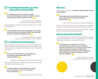  Le développement produit, qui va faire
le lien entre le marché et la RD
Le marketing produit est crucial pour orienter
les choix technologiques. Il permet de définir ce qui est
important dans la valeur apportée au client.
Jean-François Morizur, Cofondateur
et Président-Directeur général de CAILabs
Dans les startups du numérique, ce poste de « Product owner » est très
vite indispensable.
Il sait rationaliser les évolutions demandées sur le produit
et fait donc le lien entre marché et RD. C’est aussi celui
qui dira où arrêter les développements.
Sophie Pellat, Membre du Directoire
et Directrice des cofondations chez IT-Translation
 La fonction Business Development
Elle ira explorer les marchés, sécuriser des premiers engagements
clients. On attendra un profil très technique dans les premières phases
du projet, quand les échanges porteront plus sur la technologie que
sur le produit.
En amont, les interlocuteurs sont des ingénieurs,
et l’approche commerciale auprès d’eux
est très spécifique.
Gilles Meyer, Cofondateur et Directeur général d’Actronika
Danslessecteursouletime-to-marketestplusrapide,elleestessentielle
pour pénétrer le marché rapidement.
Le premier métier d’une entreprise est de vendre,
donc la compétence « sales » est nécessaire
dès le premier jour.
Anne-Sophie Carrese, Associée chez Elaia
Mais aussi…
Dans la medtech et la biotech, les équipes réglementaires sont vite
indispensables.
Cette équipe doit être réfléchie très précocement,
car l’on doit anticiper le passage des étapes
réglementaires.
Pierre-Yves Frouin, Fondateur et Président de BioSerenity
Dans ce secteur, la ressource clinique, si elle ne fait pas partie des
fondateurs, doit également être associée très rapidement au projet.
Bien entendu, les autres fonctions support (RH, comptabilité…) arrivent
au fur et à mesure de la croissance de la société.
Avec la croissance de l’entreprise…
… les rôles évoluent, et de nouvelles fonctions apparaissent, plus aptes
à gérer l’industrialisation, ou avec une expérience du marché plus
développée. Ceci implique une fine gestion humaine.
En grossissant, on se structure et on recrute
des experts dans les domaines où l’on ne faisait
avant que boucher les trous. Il n’est pas toujours facile
de faire accepter aux premiers arrivants le fait
qu’ils doivent perdre une partie de leurs prérogatives
et désormais faire confiance à quelqu’un d’autre
pour leur réalisation.
Cyrille Pauthenier, Cofondateur
et Président d’Abolis Biotechnologies
2
3
GÉNÉRATION DEEPTECH Bpifrance 113
 