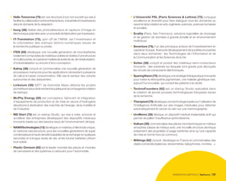 •	 Hello Tomorrow (75) est une structure à but non-lucratif qui vise à
faciliterlacollaborationentreentrepreneurs,industrielsetinvestisseurs
dans le domaine de la deeptech.
•	 Isorg (38) réalise des photodétecteurs et capteurs d’image en
électroniquepolymèreavecunprocédédefabricationparimpression.
•	 IT-Translation (75), spin-off de l’INRIA, est l’investisseur et
le cofondateur des startups techno-numériques issues de
la recherche publique ou privée.
•	 ITEN (69) développe une nouvelle génération de microbatteries
totalementcomposéesdematériauxsolidesetdotéesd’unestructure
enmulticouches,enruptureenmatièrededuréedevie,deminiaturisation,
d’industrialisation ou encore d’éco-conception.
•	 Kalray (38) conçoit et commercialise une nouvelle génération de
processeurs manycore pour les applications nécessitant puissance
de calcul et basse consommation. Elle vise le secteur des voitures
autonomes et des datacenters.
•	 Linksium (38) SATT de Grenoble Alpes détecte les projets
prometteursissusdelarecherchepubliqueetaccompagnelacréation
de startups.
•	 McPhy Energy (26) est concepteur, fabricant et intégrateur
d’équipements de production et de mise en œuvre d’hydrogène
décarboné à destination des marchés de l’énergie, de la mobilité et
de l’industrie.
•	 MD Start (75) est un startup Studio, qui vise à créer, amorcer et
accélérer des entreprises développant des dispositifs médicaux
innovants basés sur des besoins issus de l’environnement clinique.
•	 NAWATechnologies(13)développeunmatériaud’électrodeunique,
en carbone nanostructuré, pour les nouvelles générations de super
condensateursàhautedensité(capablesdeserechargerenquelques
secondes et à longue durée de vie), et les futures batteries Lithium
tout-solide.
•	 Plastic Omnium (92) est le leader mondial des pièces et modules
de carrosserie et des systèmes à carburant pour l’automobile.
•	 L’Université PSL (Paris Sciences  Lettres) (75) conjugue
excellence et diversité pour faire dialoguer tous les domaines du
savoiretdelacréationenarts,ingénierie,sciences,scienceshumaines
et sociales.
•	 Scality (Paris, San Francisco), solutions logicielles de stockage
et de gestion de données à grande échelle et en environnement
multicloud.
•	 Seventure (75), l’un des principaux acteurs de l’investissement en
capital en Europe, finance le développement de sociétés innovantes
dans deux domaines : les Technologies de l’Information et de
la Communication et les Sciences de la Vie.
•	 Soitec (38) conçoit et produit des matériaux semi-conducteurs
innovants : des substrats sur lesquels sont gravés puis découpés
les circuits de composants électroniques.
•	 SparingVision(75)développeunestratégiethérapeutiqueinnovante
pour traiter la rétinopathie pigmentaire, une maladie génétique rare,
aujourd’hui incurable, qui conduit les patients à la cécité.
•	 TechnoFounders (92) est un startup Studio spécialisé dans
la création de jeunes pousses technologiques françaises issues
de la recherche.
•	 Therapixel (75) développe une technologie basée sur l’utilisation de
l’Intelligence Artificielle sur des images médicales pour détecter
automatiquement le cancer du sein sur une mammographie.
•	 UroMems (38) fabrique un dispositif médical implantable actif qui
permet de pallier l’insuffisance sphinctérienne.
•	 Vulkam (38) commercialise des pièces microtechniques en métaux
amorphes (classe de métaux avec une nouvelle structure atomique
présentant des propriétés d’usage extrêmes ainsi qu’une capacité
de mise en forme hors du commun).
•	 Withings (92) conçoit, développe en France et commercialise des
objets connectés (balances, tensiomètres, babyphones, montres…).
GÉNÉRATION DEEPTECH Bpifrance 131
 