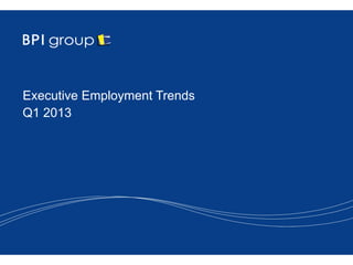 Executive Employment Trends
Q1 2013
 