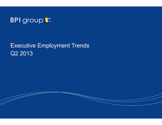 Executive Employment Trends
Q2 2013
 