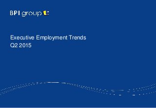 Executive Employment Trends
Q2 2015
 