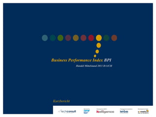 ©2011techconsultGmbH|Tel.:+49(0)561/8109-0|www.techconsult.de
Business Performance Index BPI
Handel Mittelstand 2011 D/A/CH
Kurzbericht
 