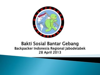 Bakti Sosial Bantar Gebang
Backpacker Indonesia Regional Jabodetabek
              28 April 2013
 