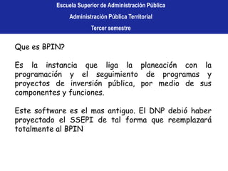 Escuela Superior de Administración PúblicaAdministración Pública TerritorialTercer semestre Documentos de Apoyo para SSEPIAdemás de las normas debe tener los siguientes documentosleídos:* Sistema Nacional de Gestión de Proyectosde Inversión* Ciclo de vida del proyecto* Criterios básicos de formulación y preparaciónde proyectos.