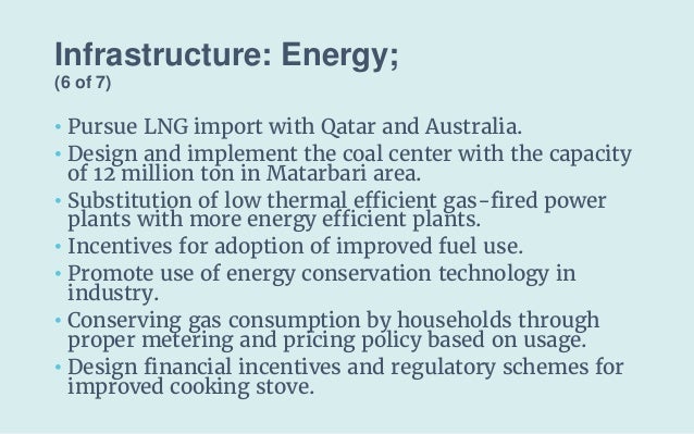Infrastructure: Energy;
(6 of 7)
• Pursue LNG import with Qatar and Australia.
• Design and implement the coal center with...