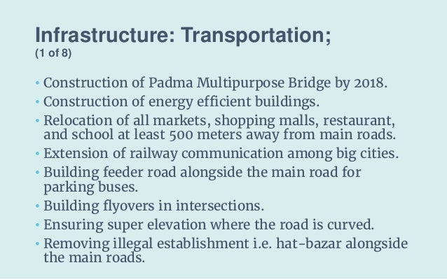 Infrastructure: Transportation;
(1 of 8)
• Construction of Padma Multipurpose Bridge by 2018.
• Construction of energy eff...