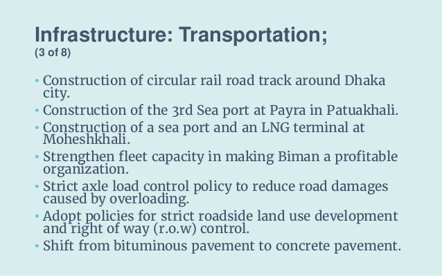 Infrastructure: Transportation;
(3 of 8)
• Construction of circular rail road track around Dhaka
city.
• Construction of t...