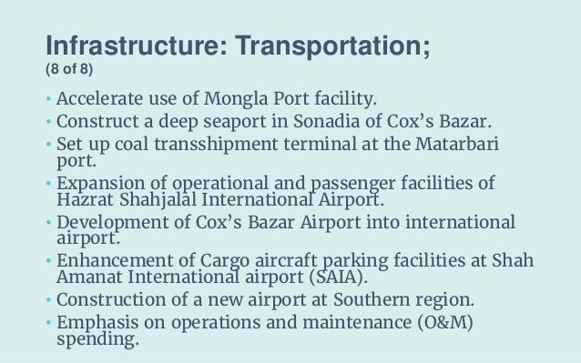 Infrastructure: Transportation;
(8 of 8)
• Accelerate use of Mongla Port facility.
• Construct a deep seaport in Sonadia o...