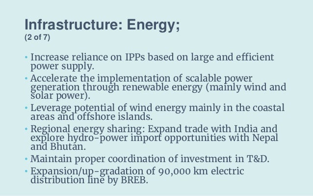 Infrastructure: Energy;
(2 of 7)
• Increase reliance on IPPs based on large and efficient
power supply.
• Accelerate the i...