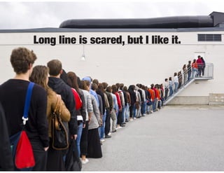 Long line is scared, but I like it.
 