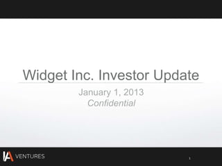 Widget Inc. Investor Update
        January 1, 2013
          Confidential




                          1
 