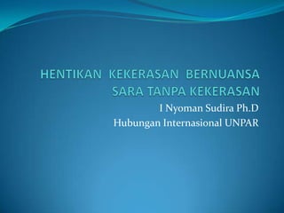 I Nyoman Sudira Ph.D
Hubungan Internasional UNPAR

 