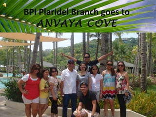 BPI Plaridel Branch goes to  ANVAYA COVE 