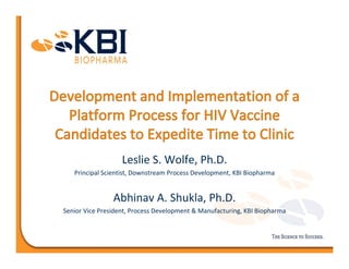 Leslie S. Wolfe, Ph.D.
Principal Scientist, Downstream Process Development, KBI Biopharma
Abhinav A. Shukla, Ph.D.
Senior Vice President, Process Development & Manufacturing, KBI Biopharma
 