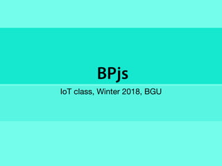 BPjs
IoT class, Winter 2018, BGU

 