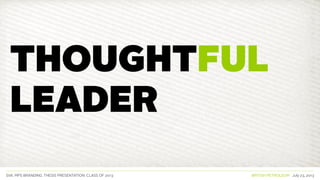 SVA. MPS BRANDING. THESIS PRESENTATION: CLASS OF 2013 BRITISH PETROLEUM July 23, 2013
thoughtful
leader
 