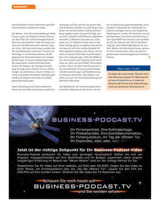 deren Verhalten in einer bestimmten geschäft-
lichen Situation analysieren wollen.
Der Medien- und Informationsphilosoph Vilém
Flusser sagte zum Beispiel in einem Vortrag
mit dem Titel „Die Informationsgesellschaft,
Phantom oder Realität?“, dass die Frage nach
dem Sein des Menschen eine sinnlose Frage
sei. Denn: „Wir sind nicht etwas, sondern ein
Wie sich Relationen verknoten“. Knoten von
Bindungen in der Kommunikation, der Be-
gegnung, der Zusammenarbeit, der sozialen
Beziehungen. In seinen Ausführungen über
die telematische Gesellschaft beschreibt
Flusser die Tendenz der heutigen Entwick-
lung. Sie liegt seiner Ansicht nach im Näher-
bringen von Entferntem. Durch TV-Bilder, In-
ternet und andere technische Entwicklungen
werden wir Knoten von neuen, uns näher
gebrachten Bindungen.
Diese Vorstellung eines kommunikativen
Netzes hat vor allem im Business starke Aus-
wirkungen auf das, was wir als unsere Iden-
tität definieren. Identität ist nicht länger eine
Sache, die wir beschreiben und als Beschrei-
bung angeben, wenn uns jemand fragt, wer
wir sind. „Identität und Differenz implizieren
einander“, schliessen einander ein, nicht
mehr aus. Zu früheren Zeiten war es viel-
leicht wichtig, genau anzugeben, was ich bin
und was ich nicht bin, welche Identität ich
habe respektive welche nicht. Heute, und vor
allem in Zukunft wird diese Ausschliesslich-
keit nicht mehr genügen. DAS oder JENES zu
sein reicht nicht mehr. Identität wird immer
mehr als „DAS und auch JENES“ beschrieben
werden. Wenn wir diese Vorstellung auch in
der Geschäftswelt ein wenig weiter denken
und die Auswirkungen auf das Mentoring
im Business betrachten, dann können wir
sehen, wie sich die lineare Entwicklung einer
Identität verflüchtigt.
Das Modellieren mit Orientierungsmustern
verzichtet völlig darauf, die Person, mit der
MANAGEMENT
wir im Mentoring zusammenarbeiten, nach
Inhalten in Bezug auf die individuelle Ge-
schichte zu fragen, wie es zum Beispiel ein
Psychologe tun würde. Wir beziehen uns auf
die Gegenwart, betrachten das Verhalten in
einer geschäftlichen Situation und modellie-
ren für die Zukunft. Das Ziel ist die Schaf-
fung von mehr Wahlmöglichkeiten im Han-
deln. Mentor und Mentoring-Partner optimie-
ren ihre Lernsituation, wenn sie sich auf
gemeinsame Orientierungsmuster beziehen
können. ø
O n l i n e - T i p p
Sie haben die ersten beiden Teile der Serie
über Mentoring verpasst? Im Wissensarchiv
auf www.blickpunktkmu.ch stehen die
Artikel im pdf-Format in der Rubrik Manage-
ment zum kostenlosen Download bereit.
 