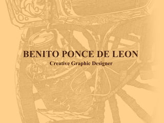 BENITO PONCE DE LEON Creative Graphic Designer 