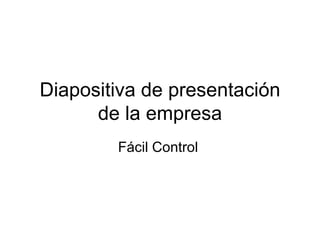 Diapositiva de presentación de la empresa Fácil Control  