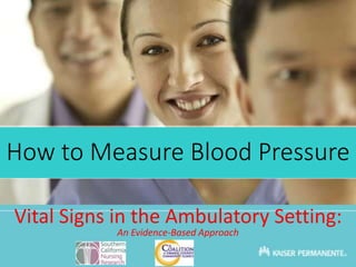 How to Measure Blood Pressure
Vital Signs in the Ambulatory Setting:
An Evidence-Based Approach
 