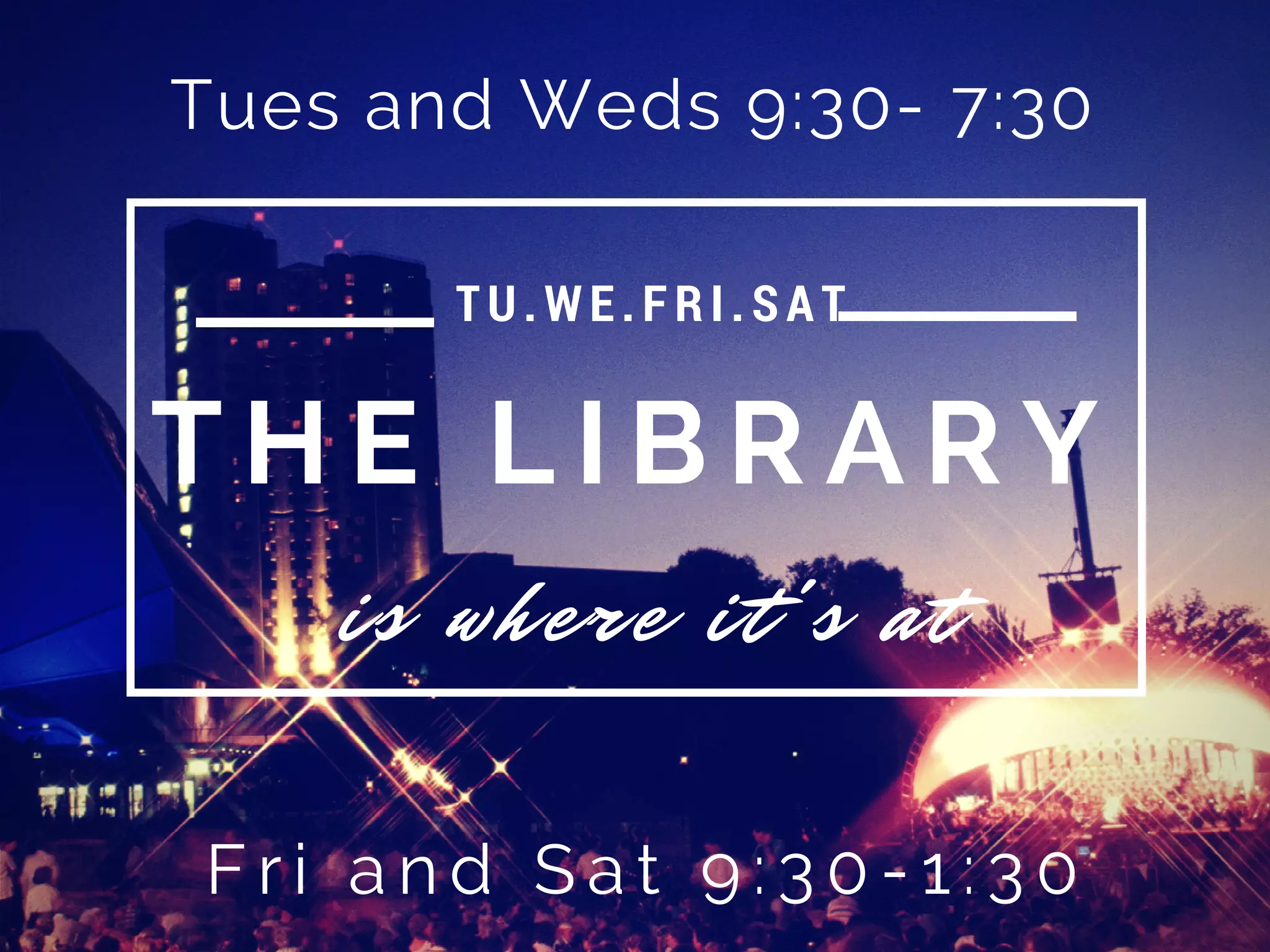 T H E L I B R A R Y
is where it's at
TU.W E. F RI .S AT .
Tues and Weds 9:30- 7:30
F r i a n d S a t 9 : 3 0 - 1 : 3 0
