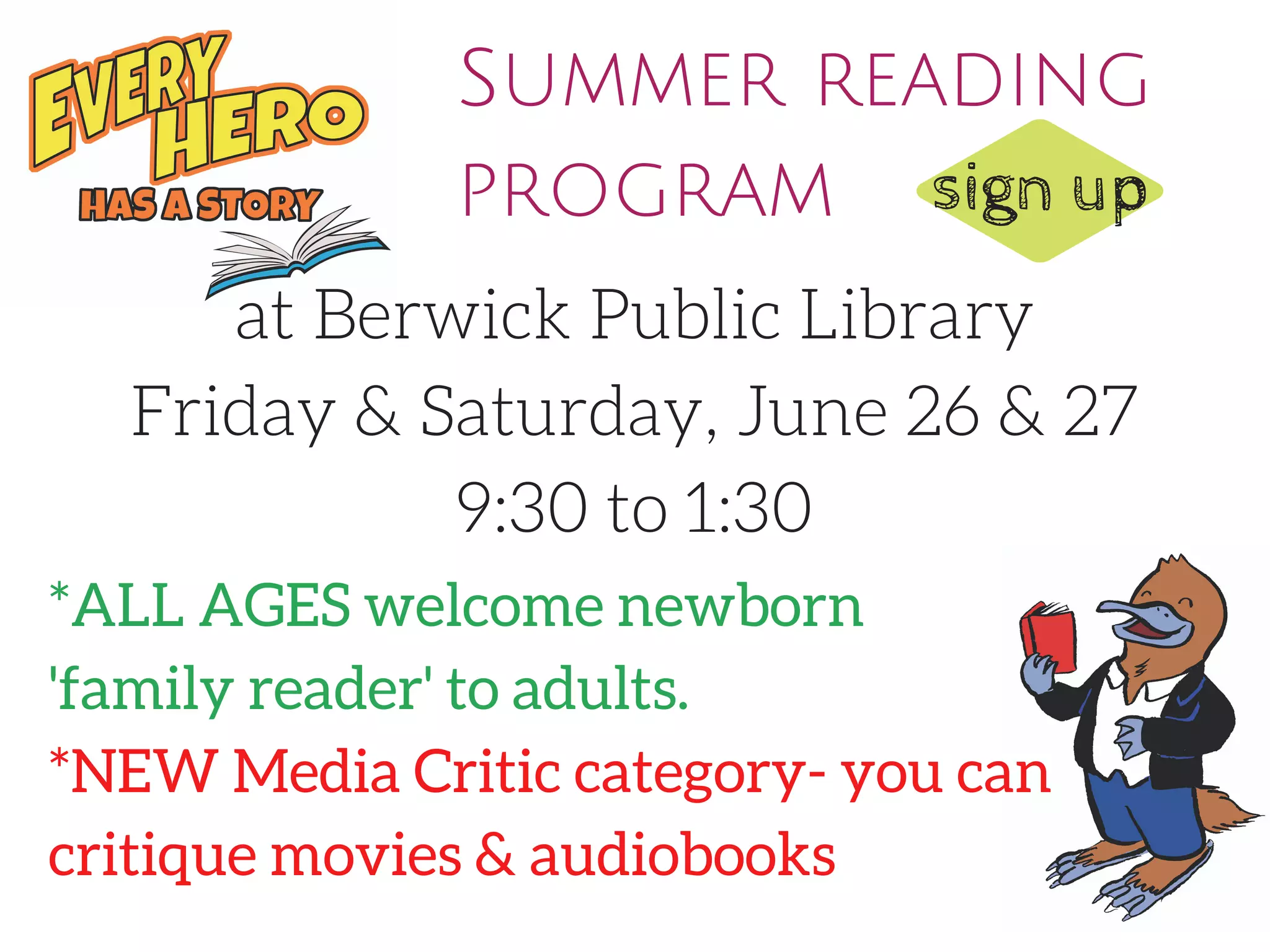 Summer reading
program
*ALL AGES welcome newborn
'family reader' to adults.
*NEW Media Critic category- you can
critique movies & audiobooks
at Berwick Public Library
Friday & Saturday, June 26 & 27
9:30 to 1:30
sign up