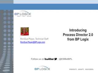 RoniSue Player

Follow us on

Introducing
Process Director 2.0
from BP Logix

: @ESMatBPL

PREDICT. ADAPT. SUCCEED.

 