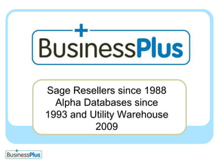 Sage Resellers since 1988 Alpha Databases since 1993 and Utility Warehouse 2009
