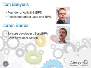 Tom Baeyens3Founder of Activiti & jBPM