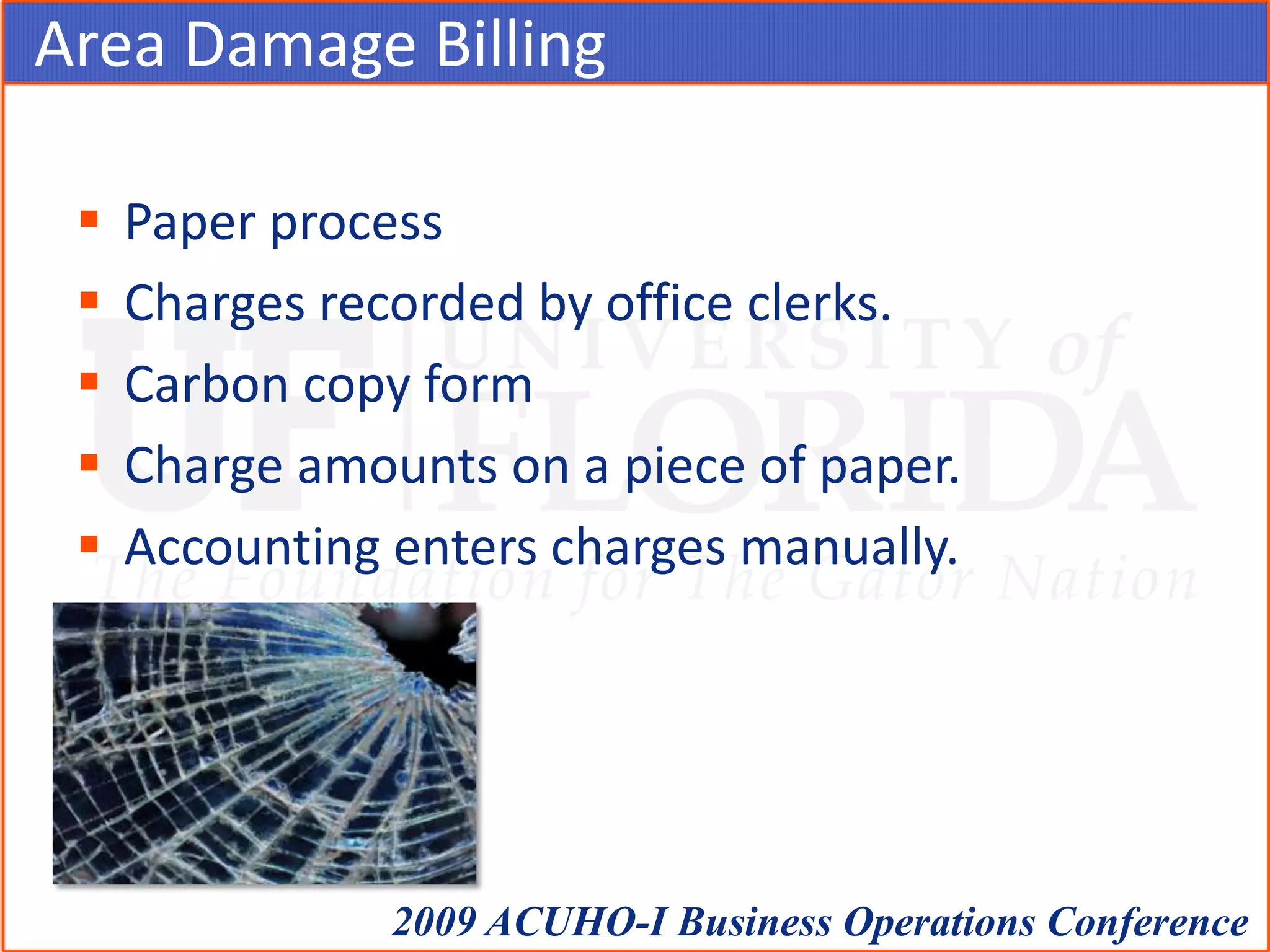Area Damage BillingPaper processCharges recorded by office clerks.Carbon copy formCharge amounts on a piece of paper. Accounting enters charges manually.