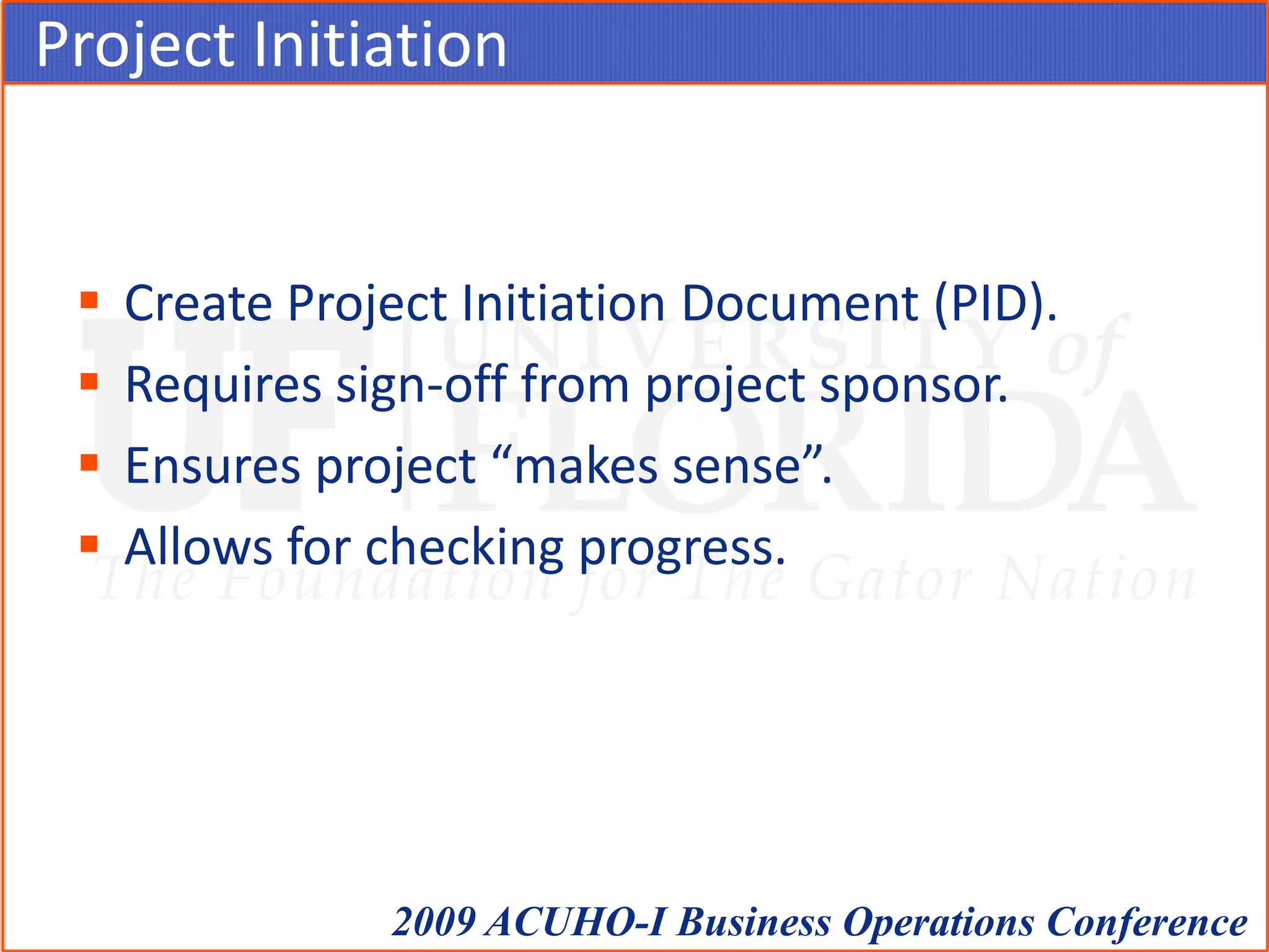 Project InitiationCreate Project Initiation Document (PID).Requires sign-off from project sponsor.Ensures project “makes sense”.Allows for checking progress.