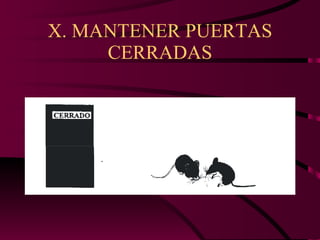 X. MANTENER PUERTAS CERRADAS 