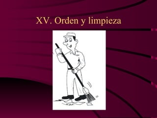XV. Orden y limpieza 