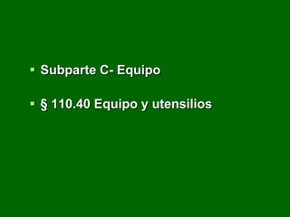  Subparte C- Equipo

 § 110.40 Equipo y utensilios
 