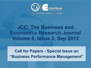JCC: The Business and Economics Research Journal Volume 5, Issue 2, Sep 2012 Call for Papers - Special Issue on “ Business Performance Management” 