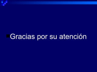 Gracias   por su atención
 