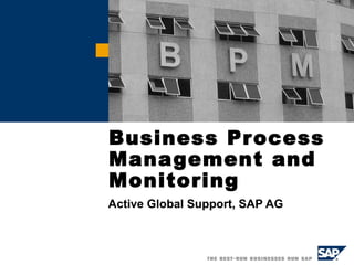 Business Process
Management and
Monitoring
Active Global Support, SAP AG
 