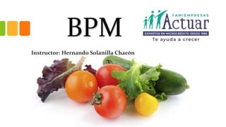 BPM
Instructor: Hernando Solanilla Chacón
 