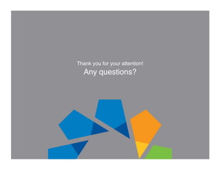 Thank you for your attention! 
   Any questions?!
 