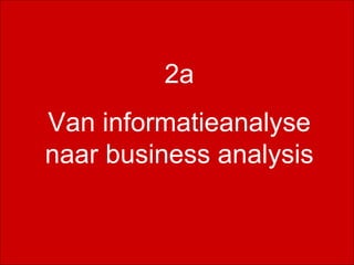 business analysis 2a Van informatieanalyse naar business analysis 