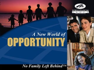A New World of

OPPORTUNITY
  No Family Left Behind™
 