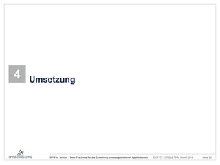 4

Umsetzung

BPM in Action - Best Practices für die Erstellung prozessgetriebener Applikationen

© OPITZ CONSULTING GmbH 2014

Seite 23

 